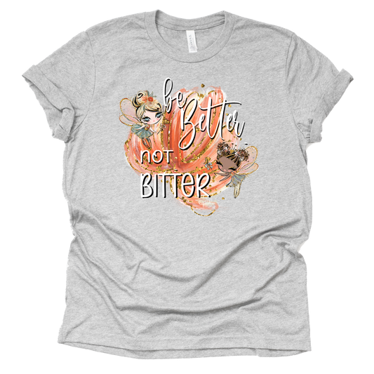 Be Better Not Bitter Shirt, Ophelia Shoelover99 Merch T Shirt Unisex Tees Short Sleeve