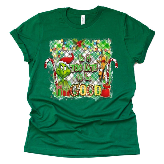 Is It too Late to be Good Grinch Christmas Unisex Short Sleeve Shirt