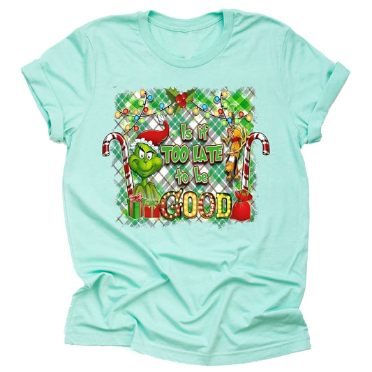 Is It too Late to be Good Grinch Christmas Unisex Short Sleeve Shirt