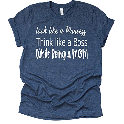 Look Like a Princess, Think Like a boss, While Being a Mom, Mom Shirt, Unisex Tshirt