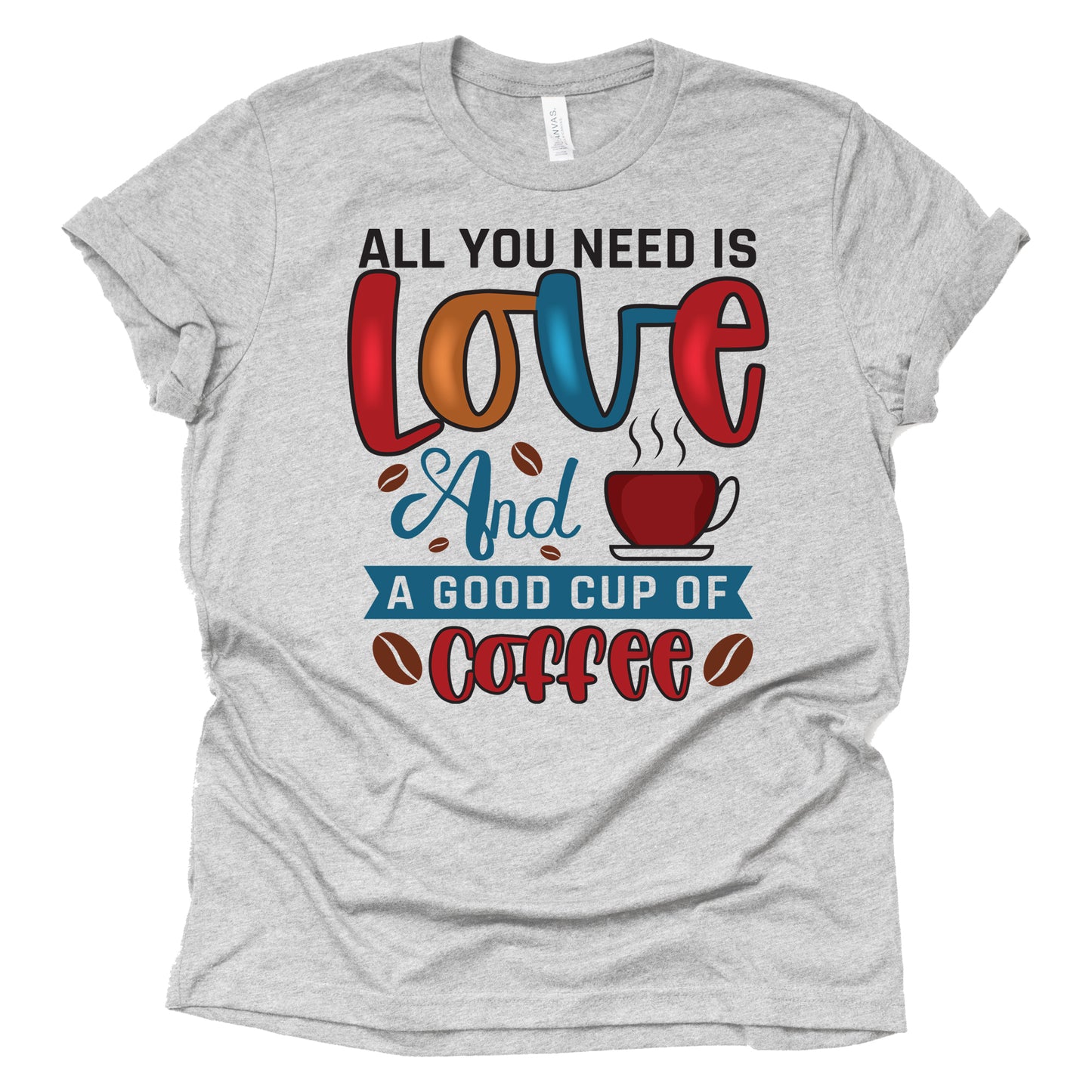 All You Need is Love and a Good Cup of Coffee T-Shirt for Women, Unisex Shirt, Casual Tee Tops