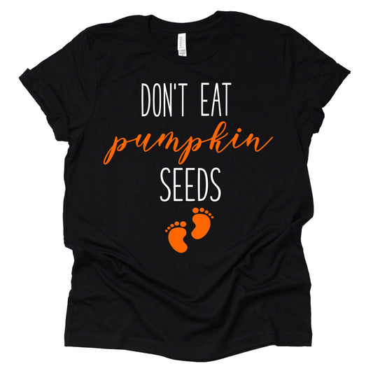 Don't Eat Pumpkin Seeds Shirt, Halloween Pregnancy Announcement Shirt Causal Unisex T-shirt